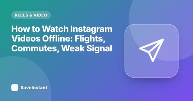 How to Watch Instagram Videos Offline: Flights, Commutes, Weak Signal