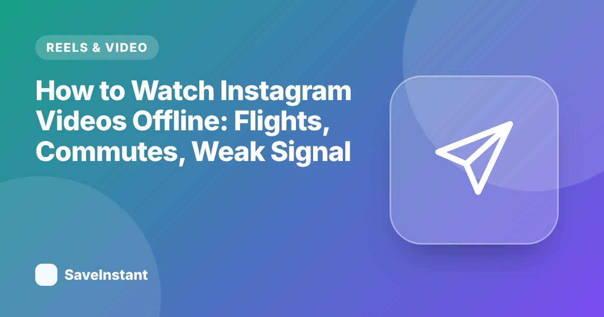 How to Watch Instagram Videos Offline: Flights, Commutes, Weak Signal