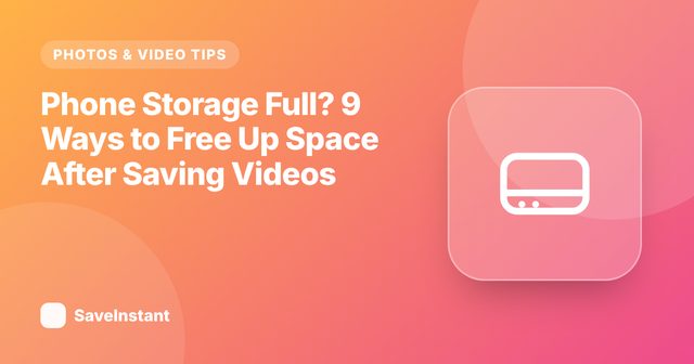 Phone Storage Full? 9 Ways to Free Up Space After Saving Videos