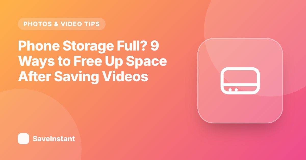 Phone Storage Full? 9 Ways to Free Up Space After Saving Videos