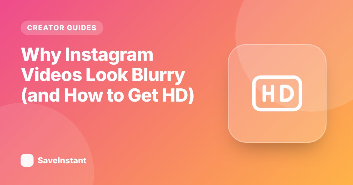 Why Instagram Videos Look Blurry (and How to Get HD)